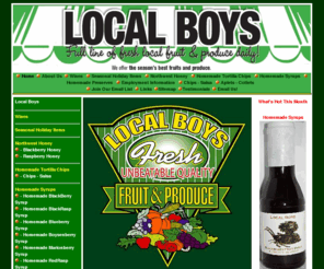 localboygh.com: Local Boys of Gig Harbor - Fruit, Produce, Fresh Chips & Salsa & 
Preserves
Local Boys of Gig Harbor - Fruit, Produce, Fresh Chips & Salsa & Preserves, Jams & Jellies.