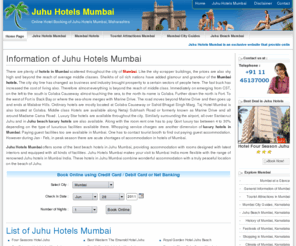 juhuhotelsmumbai.net: Juhu Hotels Mumbai, Juhu Hotels, Online booking of Juhu Hotels Mumbai, Juhu Hotels in Mumbai, Juhu Beach Hotels, Mumbai Hotels, Mumbai Hotels in Juhu Beach.
Juhu Hotels Mumbai is an exclusive website providing online booking of Juhu Hotels Mumbai, Juhu Beach Hotels Mumbai, Mumbai Hotels, Mumbai Hotels in Juhu Beach with information and photograph of Juhu Hotels Mumbai.