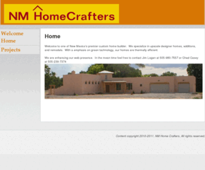 nmhomecrafters.com: Welcome Home
NM Home Crafters is New Mexico's premier custom home builder.  We specialize in upscale designer homes, additions, and remodels.  With a emphasis on green technology, our homes are thermally efficient.