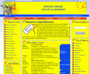 spaccionline.com: Spacci Online Italia | Outlet & Grossisti | Spaccionline.com
Spacci Online ti da la possibilità di visionare tutti gli spacci Outlet presenti in Italia in modo da risparmiare nei tuoi acquisti, numeri di telefono ed indirizzo saranno a tua disposizione gratuitamente.