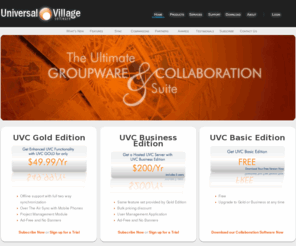 universalvillage.net: Collaboration Software, Universal Village, UVC, Ultimate Groupware & Collaboration
        Suite
Collaboration Software, Email Software, Software Development, calendar, Free Software, Business Software, Web Messenger, Project Management, Collaboration, Affiliate Program, Award Winning Software, Microsoft Exchange, Project Manager, Universal Village