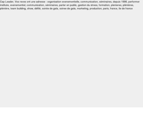 larepubliqueduski.com: Cap Leader : Evenements, Formation, Performer, seminaires, Communication
Cap Leader, Vos reves ont une adresse : organisation evenementielle, communication, seminaires, depuis 1996