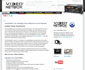 videonetbox.com: VideoNetBox aus dem Hause Dallmeier: Das Herzstück im Netzwerk.
Videoaufzeichnungsserver ab zwei Kanälen, das ideale Einstiegsgerät! Konfiguration, Aufzeichnung, Übertragung und Auswertung von HDTV, IP und analogen Kameras, auch hybrid im Mischbetrieb.