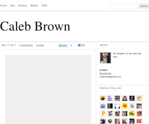 calebrown.com: Caleb Brown
My thoughts on tea, beer and tech. Contact @calebrown calebrown@gmail.com