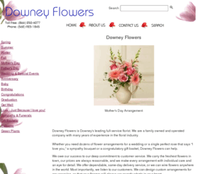 downeyflowersonline.com: DOWNEY FLOWERS - Florist In Downey, California finest flowers, balloons, gift baskets
DOWNEY FLOWERS - Flower Shop - Florist located in Downey, California 90240.  Delivery of the finest flowers and balloons for your special occasion. Flower baskets, gift shop