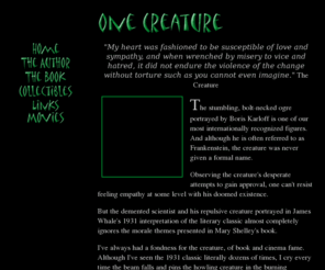 onecreature.com: One Creature
The creature we called Frankenstein was nothing like the stumbling monster Boris Karloff portrayed in the movies. One creature's story.