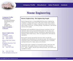 nooneeng.com: Noone Engineering Limited
Noone Engineering is a high precision engineering company located in Co. Kildare, Ireland.   We specialise in the design and fabrication of special purpose vessels.