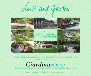 schultegartenbau.ch: Schulte Gartenbau - Lust auf Garten, Oberwil, Schweiz
Lust auf Garten, Schulte Gartenbau Spezialist für Gartenbau, Gartenpflege, Gartenplanung, Feng Shui, Natursteine, Biotope, Baumpflege, Hecken, usw.