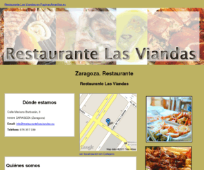 restaurantelasviandas.es: Restaurante. Zaragoza. Restaurante Las Viandas
Deliciosos platos de la cocina tradicional en el Restaurante Las Viandas. Especialistas en todo tipo de asados y ternasco de Aragón. Tlf. 976 357 339.