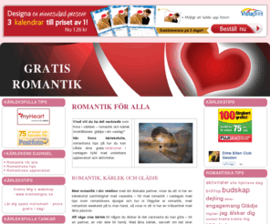 gratisromantik.se: Gratis romantik - romantiska tips i den romantiska djungeln!
Gratis romantiska tips om det viktigaste som finns - romantik, kärlek och glädje!