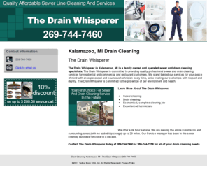 drainwhisperer.com: Drain Cleaning Kalamazoo, MI - The Drain Whisperer 269-744-7460
10% discount on up to $ 200.00 service call. The Drain Whisperer provides sewer cleaning, drain cleaning and economical to Kalamazoo, MI. Call 269-744-7460.