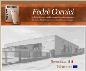 fedrecornici.com: Fedrè Cornici - produzione cornici e retri portafoto
Fedrè Cornici produzione di retri per portafoto in qualsiasi tipo misura sagomatura production of backs for picture frames in any form size and shape