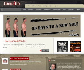 commit4life.com: Losing weight with P90X
Lose weight with p90x. I lost 50 pounds. If you are not losing weight with P90x, I will show you how I did it using this 90 day nutrition & exercise program.