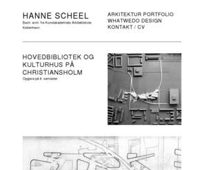 hannescheel.dk: Hanne Scheel Mikkelsen - Arkitektur Portfolio
Hanne Scheel Mikkelsen, Studerende ved det Kongelige Kunstakademis Arkitektskole, Bachelorgrad i arkitektur.