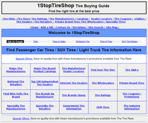 1stoptireshop.com: 1StopTireShop Tire Buying - Find the Right Tire at The Best Price.
1StopTireShop Tire Buying Guide find the right tire at the best price! 
Tire ratings & tire pricing information.