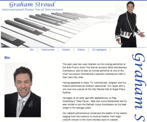 grahamstroud.com: Graham Stroud
Graham is a classically trained singer and pianist and his baritone voice has delighted audiences for many years.