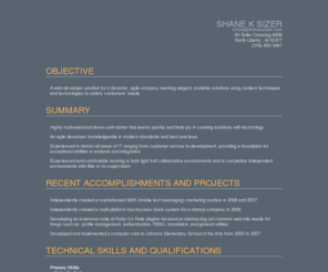 sizerllc.com: Resume: Shane K Sizer
A detailed resume for Shane K Sizer, IT Professional and Web Developer.