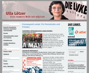 ulla-loetzer.de: Konsequent sozial. Für Demokratie und Frieden. (Ulla Lötzer, MdB Linksfraktion)
Ulla Lötzer ist Abegeordnete der Linkspartei.PDS im Deutschen Bundestag