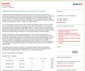 cablemania.de: Kabel BW - Internet und Telefon von KabelBW
Mit Kabel BW (www.kabelbw.de) surfen und telefonieren Sie rund um die Uhr mit ihrem Kabelanschluss im Internet. Die Kabel BW CleverKabel Tarife sind in Baden-Württemberg verfügbar.