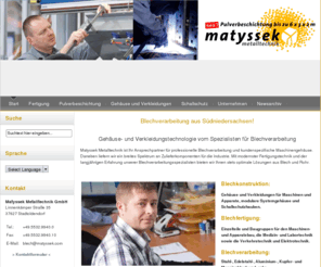 matyssek.com: Blechverarbeitung - Matyssek Metalltechnik GmbH
Blechverarbeitung vom Spezialisten für den industriellen Gehäuse- und Verkleidungsbau. Stanzteile, Biegeteile und Baugruppenfertigung in Klein- und Großserien.