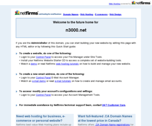 n3000.net: Netfirms, Domain Names and Web Hosting for Small Business
Netfirms provides Canadian web hosting, Canadian domain names, web design, and email services for small business.