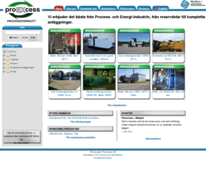 proexcess.com: Proexcess AB - Ny och begagnad processutrustning, pumpar & värmeväxlare mm
Verksamheten i Proexcess AB är inriktad mot att försörja all processindustri såsom massa / pappersindustrin, kemisk industrin, livsmedelsindustrin, pharmaceutisk industri, energibolag och värmeverk mfl. med ny och begagnad överskottsutrustning, såsom processutrustning, värmeväxlare, pumpar mm.