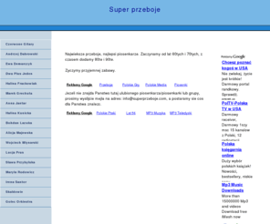 superprzeboje.com: Najlepsi polscy piosenkarze, najwieksze polskie przeboje.
Najlepsi polscy piosenkarze i ich przeboje z lat  60tych i 70tych.