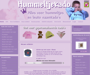 hummeltjekado.nl: Welkom - Hummeltjekado - Voor een leuk kraamkado, een babykado met naam, geboortekado, knuffel met naam
Hummeltjekado voor een leuk kraamkado, knuffel met naam, kraammand, tweeling, babyartikelen met naam.