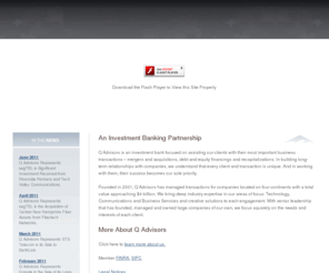 qllc.com: Q Advisors
Q Advisors is an investment bank focused on assisting our clients with their most important business transactions  mergers and acquisitions, debt and equity financings and recapitalizations.  Q Advisors is an investment banking firm located in Denver, Colorado and San Francisco, California