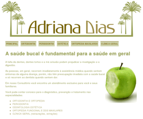 adrianadias.com: Dra. Adriana Dias | Ortodontia | Periodontia | Odontologia Estética | Clínica Geral
A Dra. Adriana Dias atua nas especialidades: Ortodontia e Ortopedia, Periodontia, Odontologia Estética, Ortopedia Funcional dos Maxilares e Clínica Geral