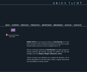 orionyacht.net: Orion Yacht | Alquiler barcos | Alquiler de embarcaciones | Barcos para eventos
Oriol Salvador creó una Empresa con gran experiencia adquirida que dispone de los mejores productos del mercado y apoyado por los astilleros de más alto prestigio. Todos los barcos que ofrecemos son capaces de llevarnos, con la máxima seguridad y el más alto confort y estilo, a lugares hasta ahora sólo alcanzables en nuestros sueños.