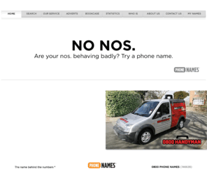 0800handymen.com: PHONE NAMES® | The name behind the numbers®
Provides memorable business phone numbers using alphanumeric dialling options. Includes product description and demonstration.
