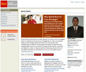 berniedahlin.com: Wells Fargo Home Mortgage -- Bernie Dahlin NMLSR ID 413974 -- Home Mortgage
Whatever your mortgage needs, Wells Fargo Home Mortgage and Bernerd Dahlin offer home financing solutions for homebuyers or homeowners looking to refinance in Bloomington, MN.