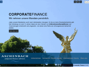 aschenbach-partner.com: Aschenbach Corporate Finance
Wir nehmen unsere Mandate persönlich. Jeder unserer Mandanten sucht nach individuellen Lösungen, für die es keine Standardantworten gibt.