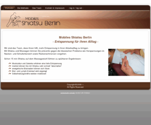 mobiles-shiatsu-berlin.de: Mobiles Shiatsu und Massagen in Berlin
Mobiles Shiatsu Berlin ist ein mobiler Massage-Service. Wir kommen einzeln oder als Team in ihr Büro, auf Events oder auch nach Hause.