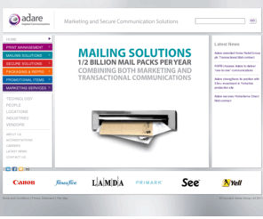 adare.com: Adare - Marketing and Secure Communication Solutions
Adare provides Marketing and Secure Communication Solutions to leading global brands, offering clients all the components that make up an end-to-end marketing and secure communications strategy. Adare’s range of services includes, Print Management, Mailing Solutions, Secure Solutions, Packaging & Repro, Promotional Items and Marketing Services.