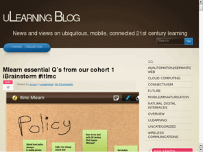 mlearnxyz.net: mLearn
A site to promote the use converged mobile devices in Education. Forms part of a ubiquitous learning site.