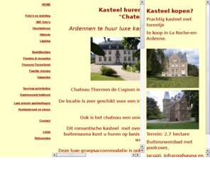 bruiloftsfeest-kasteel.com: Kasteel ardennen huren op landgoed in Belgie? Luxe locatie voor groepen, een trouwfeest, familiefeest of bedrijfsuitje.
Luxe kasteel huren op landgoed in Ardennen, chateau voor trouwfeest, bedrijfsuitje, familiefeest, seminar, groepsaccommodatie, vergaderlocatie, met zwembad, sauna, jacuzzi, ideaal voor familiefeest, bedrijfsuitje, trouwfeest of weekendje weg voor 20-40 personen