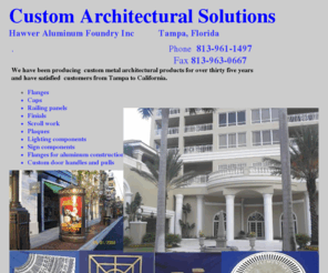 hawveraluminumfoundry.com: Custom Architechural   Aluminum Castings  and Solutions
Manufacturer of  commercial, automotive and architectural aluminum castings, brass and bronze building and railing components  as well as aluminum , brass and bronze sand castings for all industries