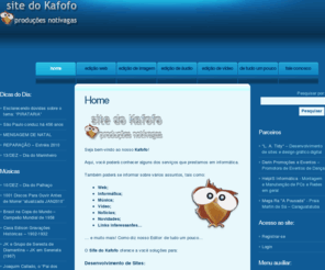 sitedokafofo.com: Site do Kafofo
Desenvolvimento de Sites, Criação Digital, Edição de Áudio, Edição Fotográfica, Edição de Vídeo e muito mais.
