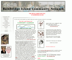 bainbridgeisland.org: COMMUNITY INFORMATION FOR BAINBRIDGE ISLAND
The virtual heart and sole of Bainbridge Island.  The Community Network is a community information source for Bainbridge Island and connections to the local community, events, businesses and government. A virtual chamber of commerce.