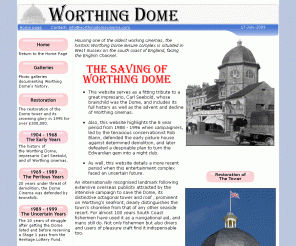 worthingdomecinema.com: The Saving of Worthing Dome Cinema
The official story of the people involved in the rescue of Worthing Dome. Chronology 1904 - 1999, the lengthy fight against demolition and photos of its £350,000 tower restoration in 1995.