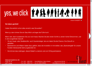 yes-we-click.com: Unbenannte Seite
Yes we Click, Immobilienkonzept, sales agent gesucht, Beratung zum Kauf von Eigentumswohnungen als Steuersparmodell, Kapitalanlage oder Altersvorsorge. Börsenunabhängige und inflationssichere Zukunftssicherung, Click 