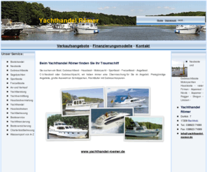 ycs24.de: Yachthandel und Bootshandel Römer in Berlin - Verkauf von Boot - Yacht - Hausboot - Gebrauchtboote - Neue Boote
Yachthandel und Bootshandel in Berlin  und Mecklenburg Vorpommern - Gebrauchtboote aller Marken und Größe - Winterlager -  Liegeplätze -  Bootshandel - Ankauf - Verkauf