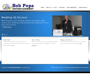 bobpopa.com: Bob Popa Entertainment | Wedding DJ | Youngstown, Ohio
Bob Popa Entertainment, based in Youngstown, Ohio, is a high-powered wedding DJ service, featuring long-time local radio personality Bob Popa. We provide DJ service for weddings and parties, as well as audio & video services and emceee and hosting services.