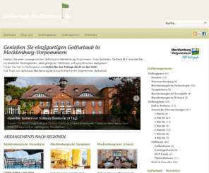 golfurlaub-mecklenburg.de: Golfurlaub in Mecklenburg-Vorpommern
Finden Sie interessante Golfangebote und Golfhotels für ihren Golfurlaub in Mecklenburg-Vorpommern. Buchen Sie bei uns direkt über das Hotel!