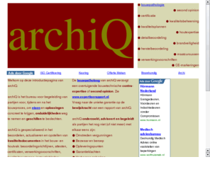 kwaliteitsvignet.net: archiQ is gespecialiseerd in het beoordelen, actualiseren en opstellen van bouwkundige kwaliteitsdocumenten
archiQ is het bureau voor begeleiding van partijen voor, tijdens en na het bouwproces, om eisen en oplossingen concreet te krijgen, onduidelijkheden weg te nemen en geschillen te beslechten. Expertise, innovatie en certificatie.