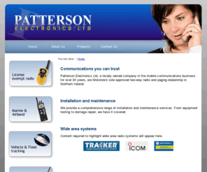 patterson-electronics.com: patterson electronics
Patterson Electronics Ltd, a locally owned company in the mobile communications business for over 30 years, are Motorolas sole approved two-way radio and paging dealership in Northern Ireland.