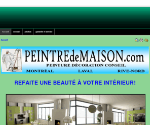 peintredemaison.com: peintre montréal, peintre laval, peintre rive-nord, peintre auteuil, peintre vimont, peintre rosemère, peintre bois des filions, peintre terrebonne, peintre blainville, peintre montreal,peintre ahuntsic,peintre villeray,peintre plateau,peintre rosemont,pe
Services de peintures pour la maison, Montréal, Laval, Rive-Nord, garantie de satisfaction, travail de qualité, estimation gratuite.