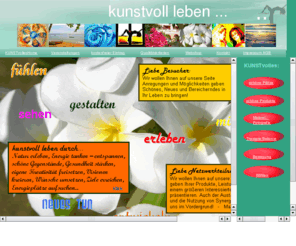 kunstvoll-leben.com: kunstvoll leben
Kunstvoll Leben.com ist ein Portal das Knstler untersttzen will, Ihre Werke zu prsentieren, zu verkaufen und es Ihnen damit ermglicht, sich weiter zu entfalten.
